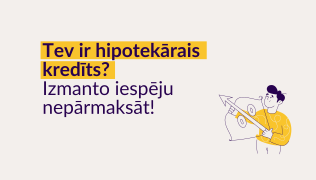 Tev ir hipotekārais kredīts? Izmanto iespēju nepārmaksāt